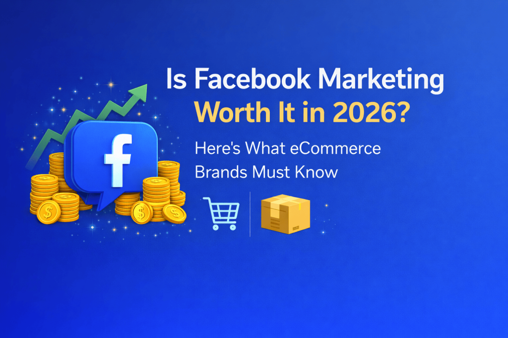 Is Facebook marketing worth it in 2026 for ecommerce brands