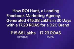 ROI Hunt Facebook Ads Case Study ₹15.6 Lakhs in 30 Days